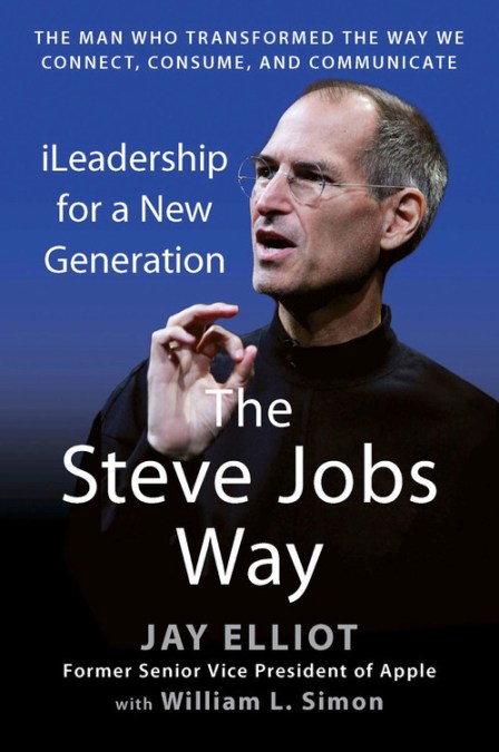 The Steve Jobs Way by Jay Elliot | Hachette Books